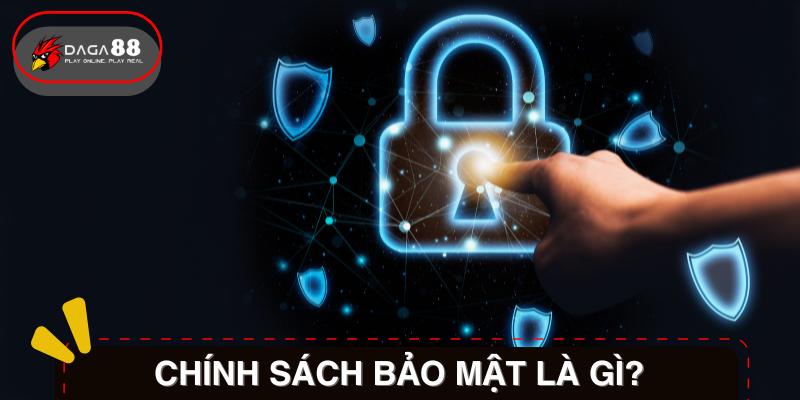 Chính sách bảo mật của Daga88 là gì?