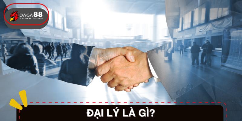 Tìm hiểu thêm về hoạt động Đại lý