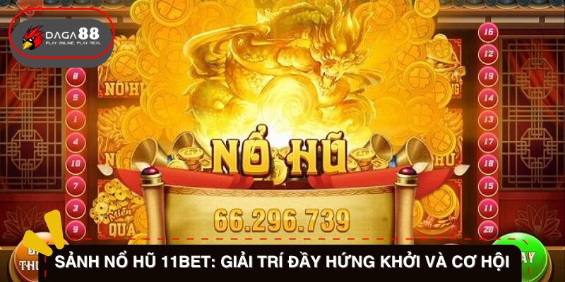 Giới thiệu về sảnh game nổ hũ 11BET.