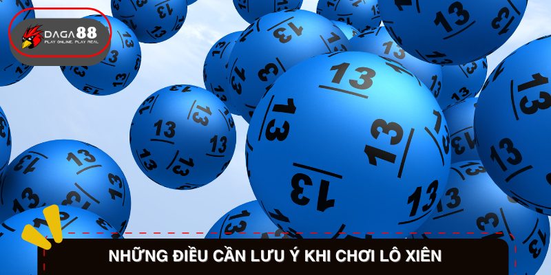 Những Điều Cần Lưu Ý Khi Chơi Lô Xiên